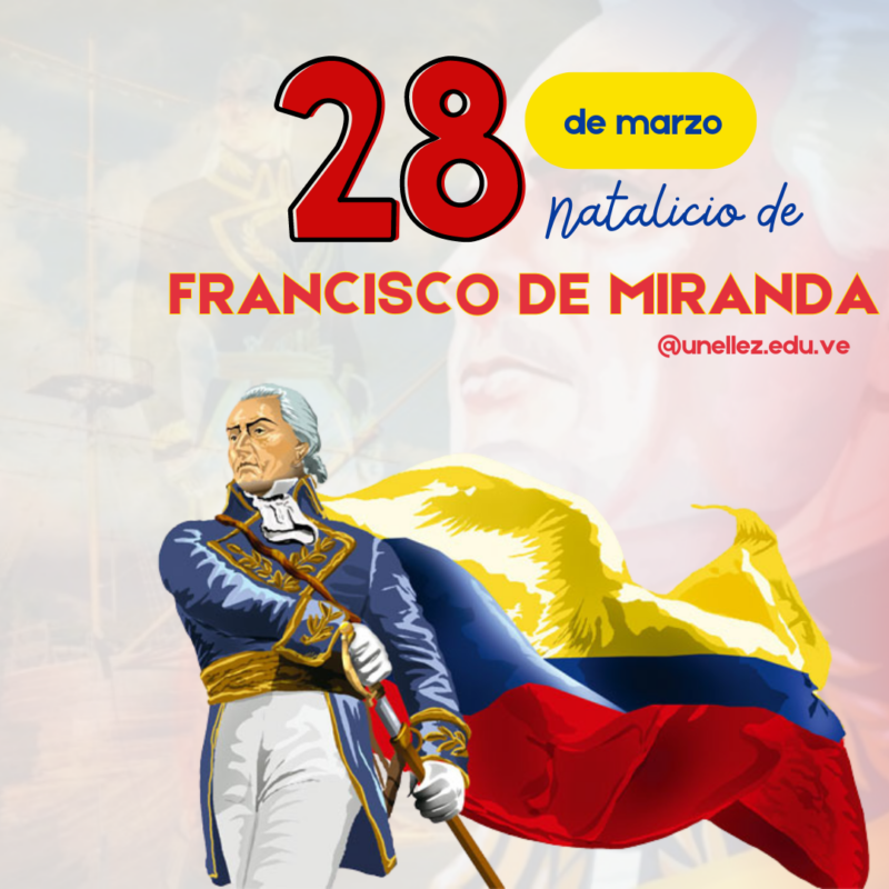 ¡Natalicio de Francisco de Miranda, el Precursor!