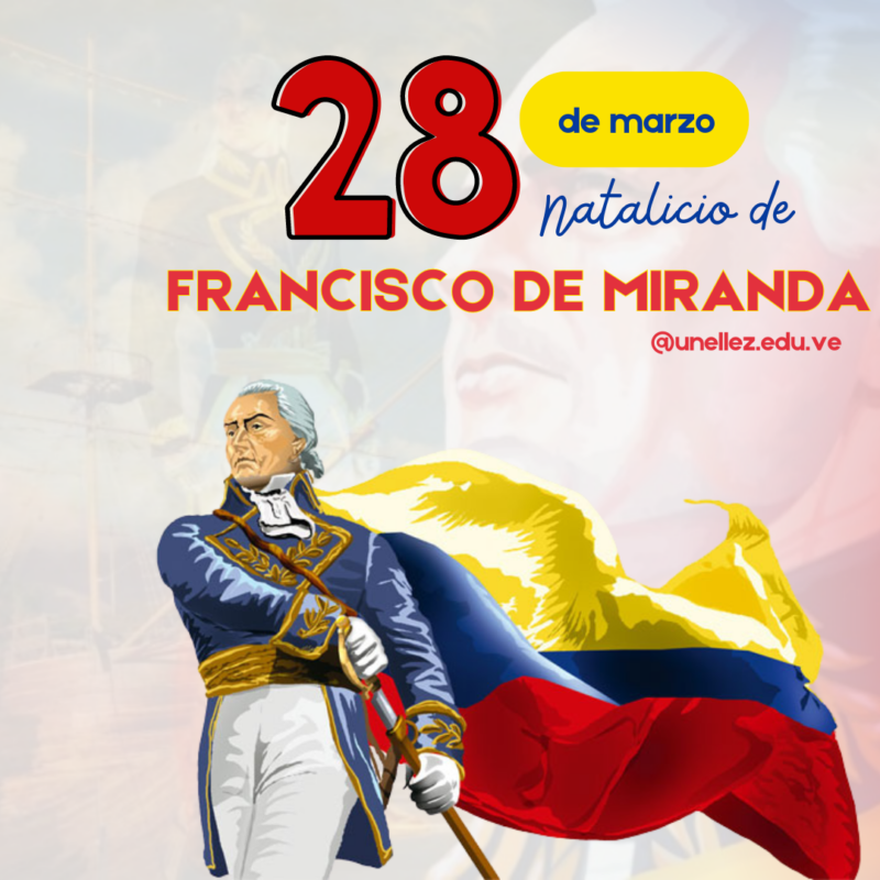   ¡Natalicio de Francisco de Miranda, el Precursor!